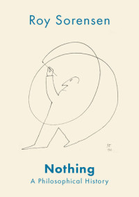 Roy Sorensen — Nothing: A Philosophical History