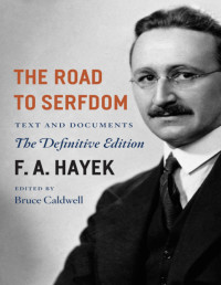 Friedrich August Hayek — The Road to Serfdom - Text and Documents (The Definite Edition, 2010)