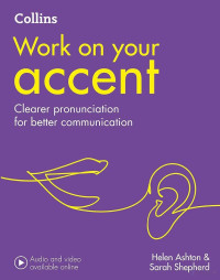 Helen Ashton & Sarah Shepherd — Work on your accent. Clearer pronunciation for better communication (Audio and video available online)