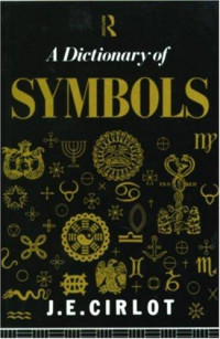 Juan Eduardo Cirlot & Juan Eduardo C. Cirlot [Cirlot, Juan Eduardo & Cirlot, Juan Eduardo C.] — A Dictionary of Symbols
