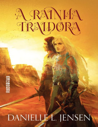 Danielle L. Jensen — A rainha traidora