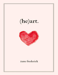 Zane Frederick — (he)art.