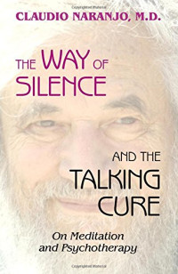 Claudio Naranjo — The Way of Silence and the Talking Cure