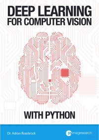 Adrian Rosebrock — Deep Learning for Computer Vision with Python