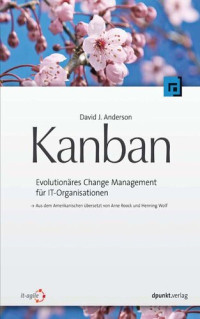 Anderson, David J. — Kanban: evolutionäres Change Management für IT-Organisationen