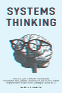 Marcus P Dawson — Systems Thinking: A Practical Guide to Improving Your Reasoning