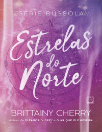 Brittainy Cherry — Estrelas do Norte (Vol. 4 Série Bússola)