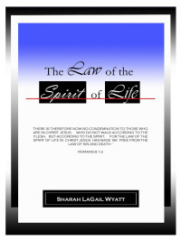 Sharah Lagail Wyatt [Wyatt, Sharah Lagail] — The Law of the Spirit of Life
