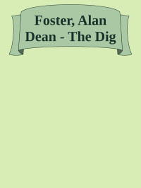 Dig (V1.0 Txt) The — Foster, Alan Dean - The Dig