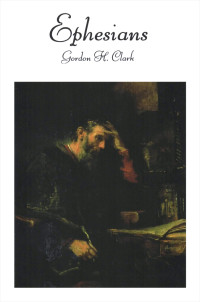 Gordon H. Clark [Clark, Gordon H.] — Ephesians