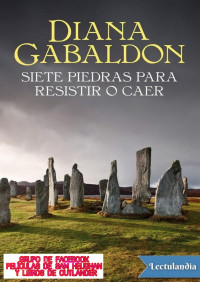 Diana Gabaldón — Siete piedras para resistir o caer