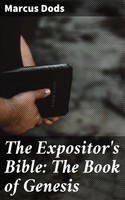 Marcus Dods — The Expositor's Bible: The Book of Genesis