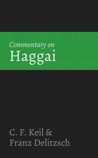 C. F. Keil & Franz Delitzsch [Keil, C. F. & Delitzsch, Franz] — Commentary on Haggai