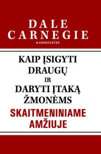 Dale Carnegie  — Kaip įsigyti draugų ir daryti įtaką žmonėms skaitmeniniame amžiuje