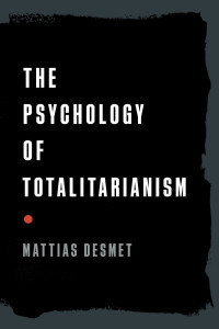 Mattias Desmet — The Psychology of Totalitarianism
