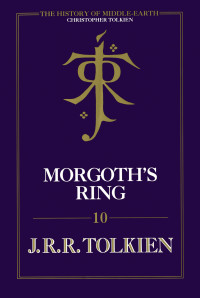 J. R. R. Tolkien and Christopher Tolkien — Morgoth’s Ring (The History of Middle-earth, Book 10)