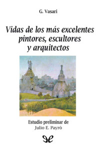 Giorgio Vasari — Vida de los más excelentes pintores escultores y arquitectos
