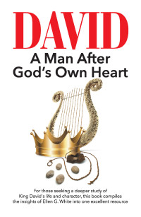 Ellen G. White [White, Ellen G.] — David: A Man After God’s Own Heart