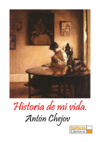 Anton Chejov — Historia de mi vida.