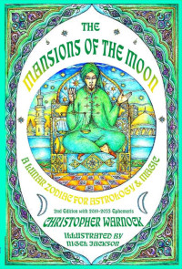 Christopher Warnock — Mansions of the Moon: A Lunar Zodiac for Astrology and Magic 2nd Edition with 2019-2033 Mansion Ephemeris