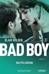 Blair Holden — Bad boy 3. Mai più lontani (Italian Edition)