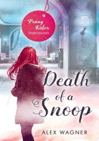 Alex Wagner — Death of a Snoop (Penny Küfer Investigates 2)