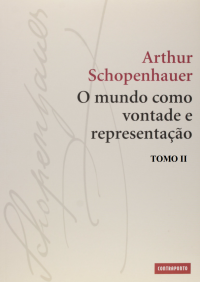 Arthur Schopenhauer — O Mundo como Vontade e Representação II