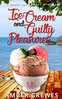 Amber Crewes — Ice Cream and Guilty Pleasures (Sandy Bay Cozy Mystery 9)
