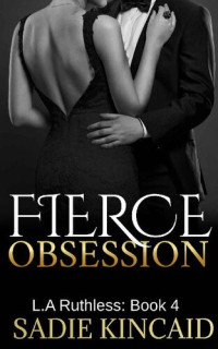 Sadie Kincaid — Fierce Obsession (LA Ruthless Book 4)