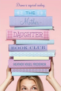 Heather Vogel Frederick [Frederick, Heather Vogel] — The Mother-Daughter Book Club