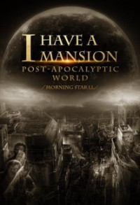 Morning Star LL — I Have a Mansion in the Post-apocalyptic World c1-1462
