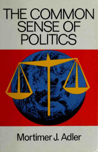 Mortimer Jerome Adler — The common sense of politics