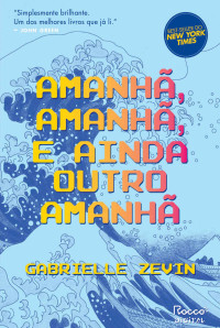 Gabrielle Zevin — Amanhã, amanhã, e ainda outro amanhã
