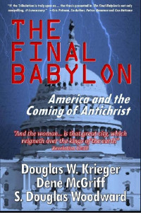 S. Douglas Woodward, Douglas W. Krieger, Dene McGriff — The Final Babylon: America and the Coming of Antichrist