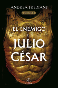Andrea Frediani — El enemigo de Julio César (Dictator 2)