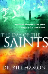 Bill Hamon [Hamon, Bill] — The Day of the Saints: Equiping Believers for Their Revolutionary Role in Ministry