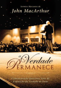 John F. MacArthur Jr. — A Verdade Permanece