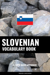 Pinhok Languages — Slovenian Vocabulary Book: A Topic Based Approach
