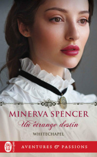 Minerva Spencer — Whitechapel 1 - Un étrange destin - Minerva Spencer