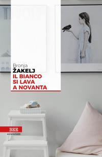 Bronja Žakelj [Žakelj, Bronja] — Il bianco si lava a novanta