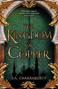 S. A. Chakraborty — The Kingdom of Copper (The Daevabad Trilogy, Book 2)