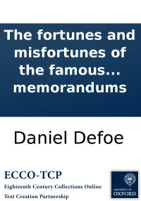Defoe, Daniel — The fortunes and misfortunes of the famous Moll Flanders, &c. Who was born in Newgate, ... Written from her own memorandums