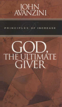 John Avanzini [Avanzini, John] — God, The Ultimate Giver