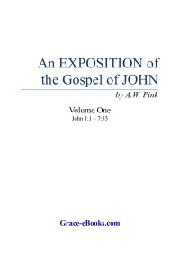 Arthur W. Pink — Exposition of the Gospel of John - Vol. 1