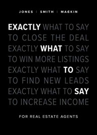 Jones, Phil M, Smith, Chris, Mackin, Jimmy — Exactly What to Say: For Real Estate Agents
