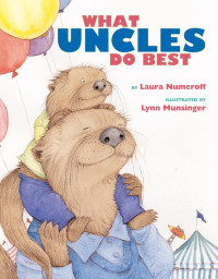 Laura Numeroff [Numeroff, Laura] — What Uncles Do Best