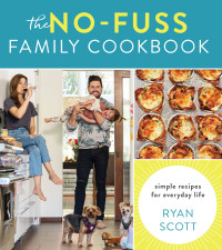 Ryan Scott — The No-Fuss Family Cookbook: Simple Recipes for Everyday Life