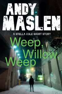 Andy Maslen — Weep Willow, Weep : A DI Stella Cole short story