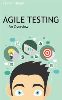 Florian Heuer — Agile Testing: An Overview