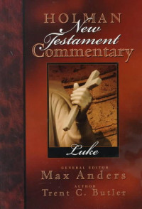 Kenneth O. Gangel, Max Anders  — Holman New Testament Commentary - Luke